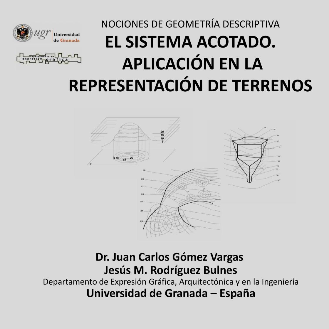Juan Carlos Gómez Vargas - Nociones de Geometría Descriptiva. El Sistema Acotado. Aplicación en la representación de terrenos.