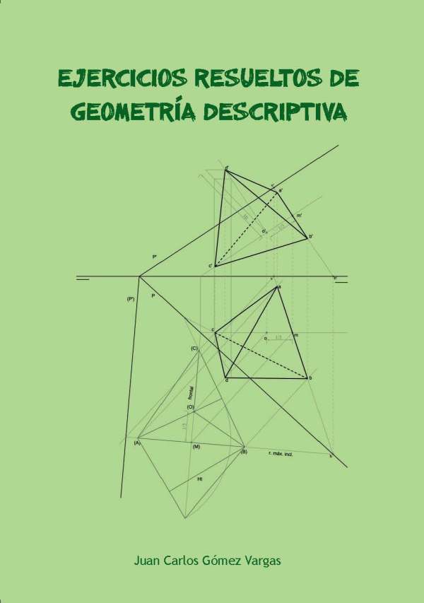 Ejercicios Resueltos de Geometria Descriptiva (2013) - Juan Carlos Gómez Vargas