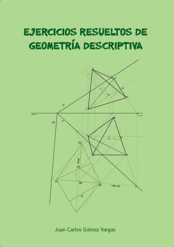 Ejercicios Resueltos de Geometria Descriptiva (2013) - Juan Carlos Gómez Vargas